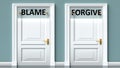 Blame and forgive as a choice - pictured as words Blame, forgive on doors to show that Blame and forgive are opposite options
