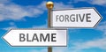 Blame and forgive as different choices in life - pictured as words Blame, forgive on road signs pointing at opposite ways to show