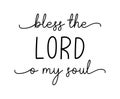 Bless the Lord o my soul. Christian, bible, religious script phrase.