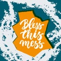 Bless this mess - hand drawn lettering phrase isolated on the blue and orange grunge background. Fun brush ink