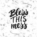 Bless this mess - hand drawn lettering phrase isolated on the white and grey grunge background. Fun brush ink