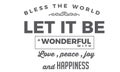 Bless the world. Let it be a wonderful world with love, peace, joy and happiness
