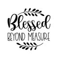 Blessed beyond measure -Faith quote vector typography.