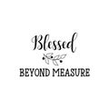Blessed beyond measure. Positive printable sign. Lettering. calligraphy vector illustration.