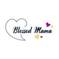 Blessed Mama. calligraphy Good for greeting card