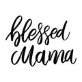 Blessed mama. Lettering phrase on white background. Design element for greeting card, t shirt, poster.