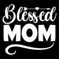Blessed Mom, Mother\'s day shirt print template Typography design