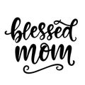 Blessed Mom. T Shirt Design, Hand Lettering Quote, Moms life Royalty Free Stock Photo