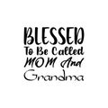 blessed to be called mom and grandma black letter quote