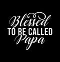 blessed to be called papa blessed dads holiday gift papa lover