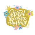 Blessed to carry this baby lettering quote with flowers and foliage. Pregnancy phrase vector illustration. Maternity saying Royalty Free Stock Photo