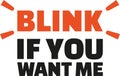 Blink if you want me