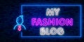 Blogger. My Fashion Blog neon sign vector. Blogging Design template neon sign, light banner, neon signboard, nightly bright