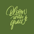 Bloom with grace phrase. Vector illustration. Modern brush calligraphy poster. Isolated on background