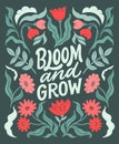 Bloom and grow- inspirational hand written lettering quote. Floral decorative elements, flowers, buds. Feminist women phrase.