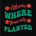 bloom where you are planted-typography design