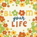 Bloom your life. Handwritten slogan on flower background