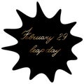 A blot with the inscription February 29 is a leap day. A black spot with gold text on an isolated background. Vector. Royalty Free Stock Photo