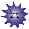 A blot with the inscription February 29 is a leap day. Purple spot with black text on an isolated background. Vector.