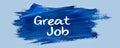Blue brushstroke with text great job on light blue background, motivational concept Royalty Free Stock Photo