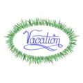 Blue Lettering Vacation Text with Green Fresh Grass Frame. Hand Sketched Vacation Typography Sign for Icon, Banner Royalty Free Stock Photo
