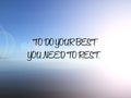 Inspirational motivational quote - To do your best, you need to rest. On light blue background. Royalty Free Stock Photo