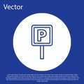 Blue line Parking icon isolated on blue background. Street road sign. White circle button. Vector Royalty Free Stock Photo