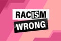 Racism is Wrong Lovely slogan against