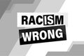 Racism is Wrong Lovely slogan against discrimination