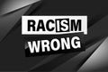 Racism is Wrong Lovely slogan against discrimination.