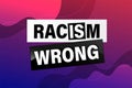 Racism is Wrong Lovely slogan against discrimination.