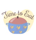 Blue pot with lid and wheat design, Time to Eat in script font. Cooking pot concept art and mealtime illustration