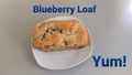 Blueberry Loaf Freshly Baked Yum!