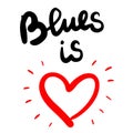 Blues is love hand drawn lettering with red heart