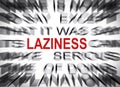 Blured text with focus on LAZINESS