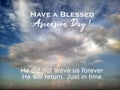 Have a blessed Ascension Day. With inspirational quote - He did not leave us forever. He will return. Just in time.