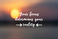 Inspirational quotes - Your focus determines your reality