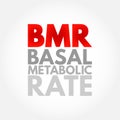 BMR Basal Metabolic Rate - number of calories you burn as your body performs basic life-sustaining function, acronym text concept