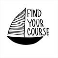 Boat sightseeing tours banner. Motivational logo. Finding your way concept. Yacht hand drawn illustration with lettering