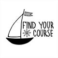 Boat sightseeing tours banner. Motivational logo. Finding your way concept. Yacht hand drawn illustration with lettering