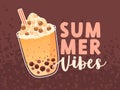 Boba, bubble tea and Summer Vibes lettering composition. Cold milk pearl drink in glass cup with sweet cream and straw
