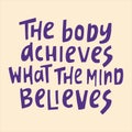 The body achieves what the mind believes - hand-drawn quote.