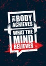 The Body Achieves What The Mind Believes. Inspiring Sport Workout Typography Quote Banner On Textured Background. Gym