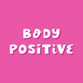 Body positive. Cute hand drawn lettering in modern scandinavian style on pink background.