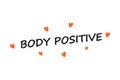 Body positive. Social movement. Plus size persons acceptance. Motivational phrase and hearts. Healthy attitude. Love