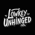Lowkey Unhinged Hand-Drawn Typography Design Royalty Free Stock Photo