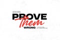 Prove Them Wrong Motivational Typography Royalty Free Stock Photo