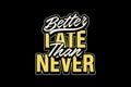Better Late Than Never Motivational Typography Design Royalty Free Stock Photo