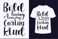 About Bold Loving Amazing Caring Kind T-shirt Design