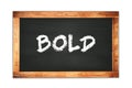 BOLD text written on wooden frame school blackboard